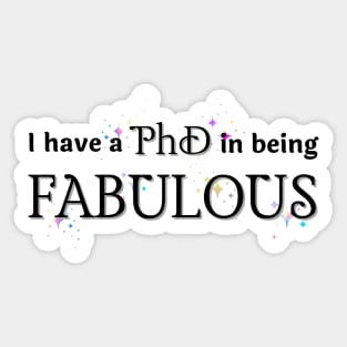 PhD in being Fabulous Sticker